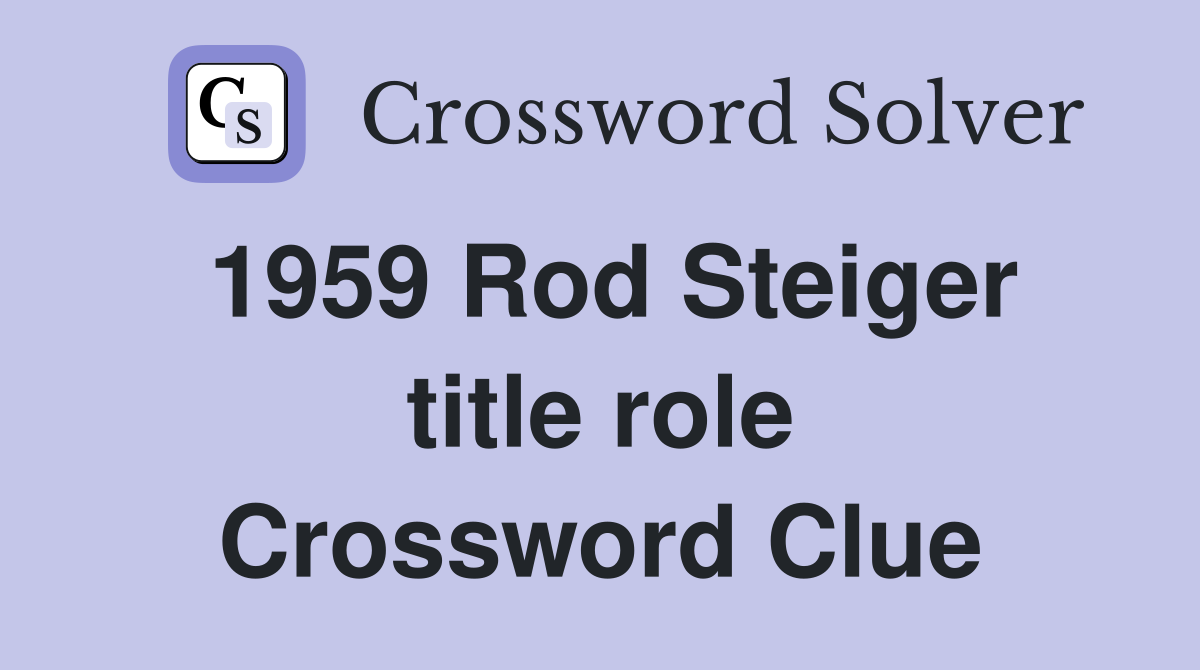 1959 Rod Steiger title role Crossword Clue