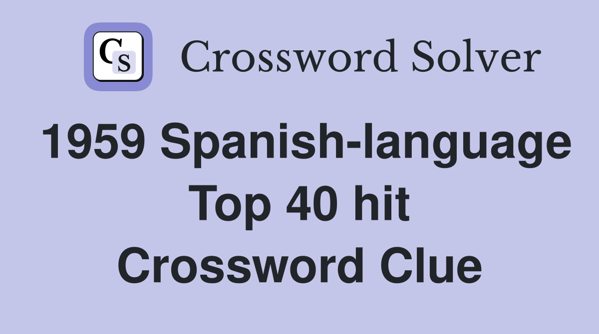 1959 Spanish-language Top 40 hit Crossword Clue