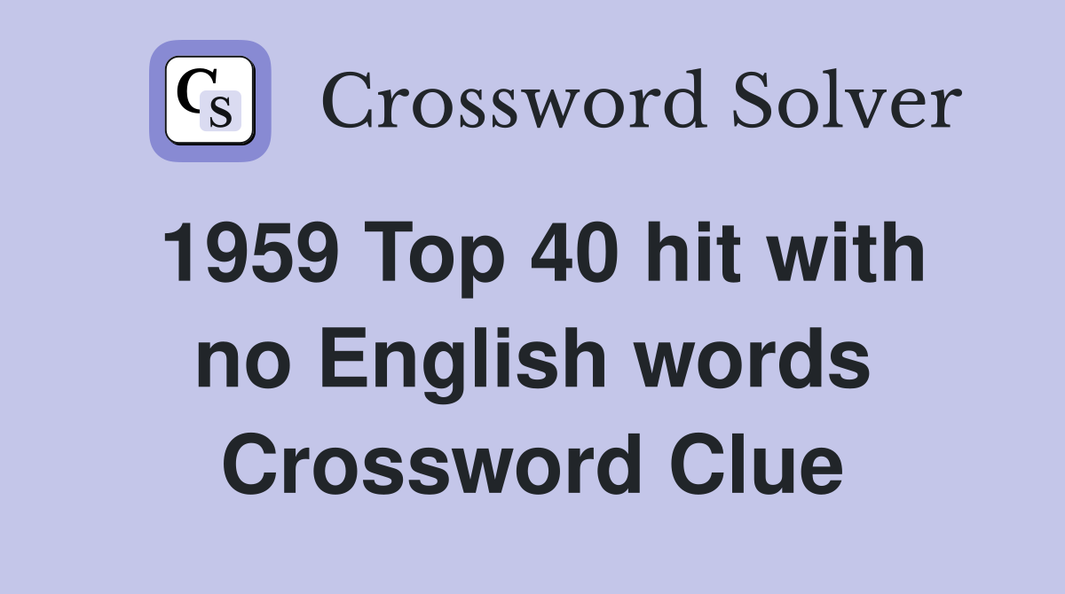 1959 Top 40 hit with no English words Crossword Clue