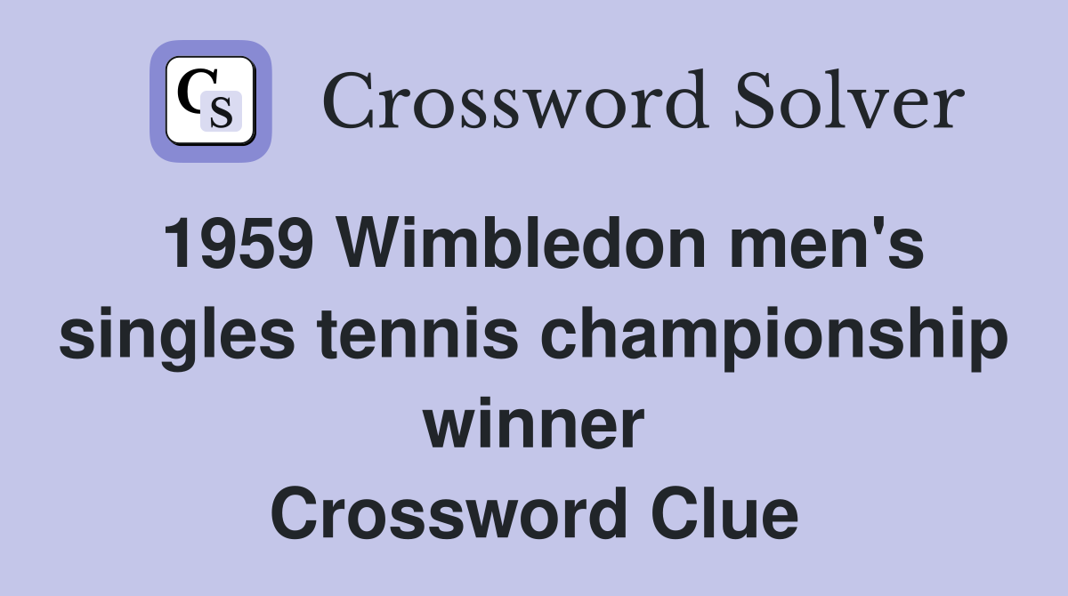 1959 Wimbledon men's singles tennis championship winner Crossword Clue