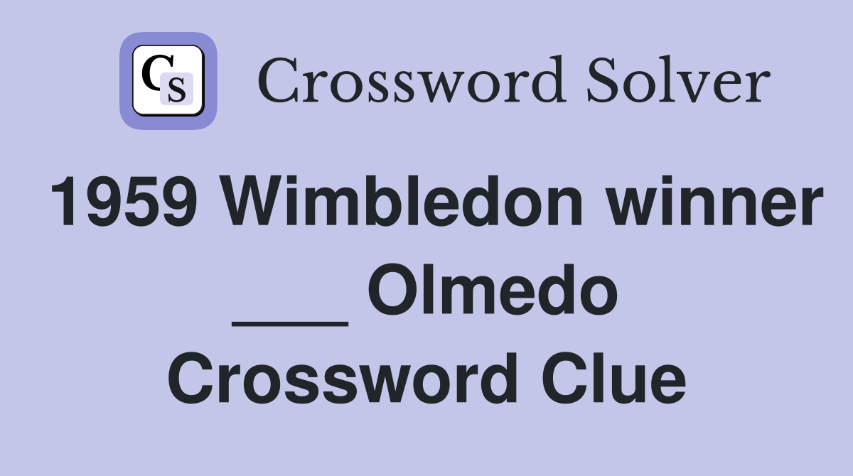 1959 Wimbledon winner ___ Olmedo Crossword Clue