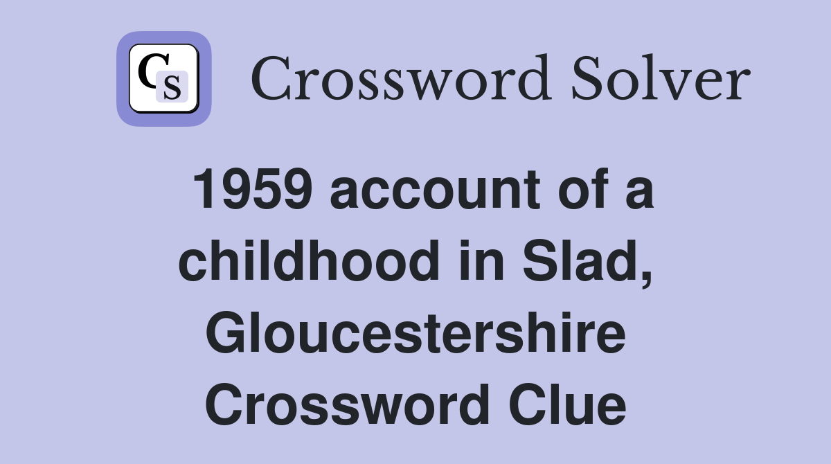 1959 account of a childhood in Slad, Gloucestershire Crossword Clue
