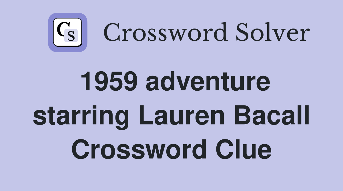 1959 adventure starring Lauren Bacall Crossword Clue