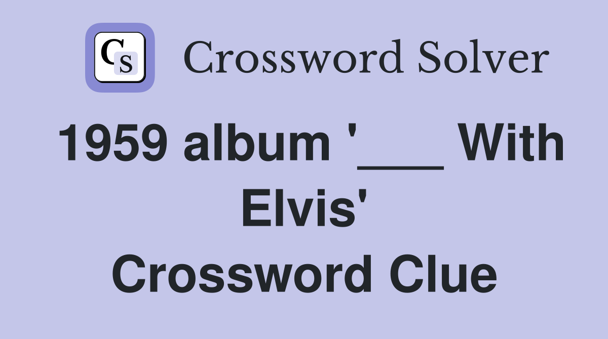 1959 album '___ With Elvis' Crossword Clue
