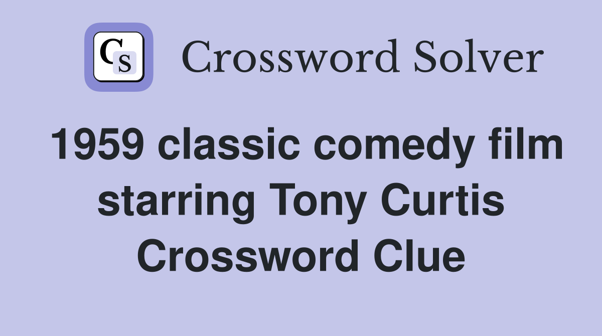 1959 classic comedy film starring Tony Curtis Crossword Clue