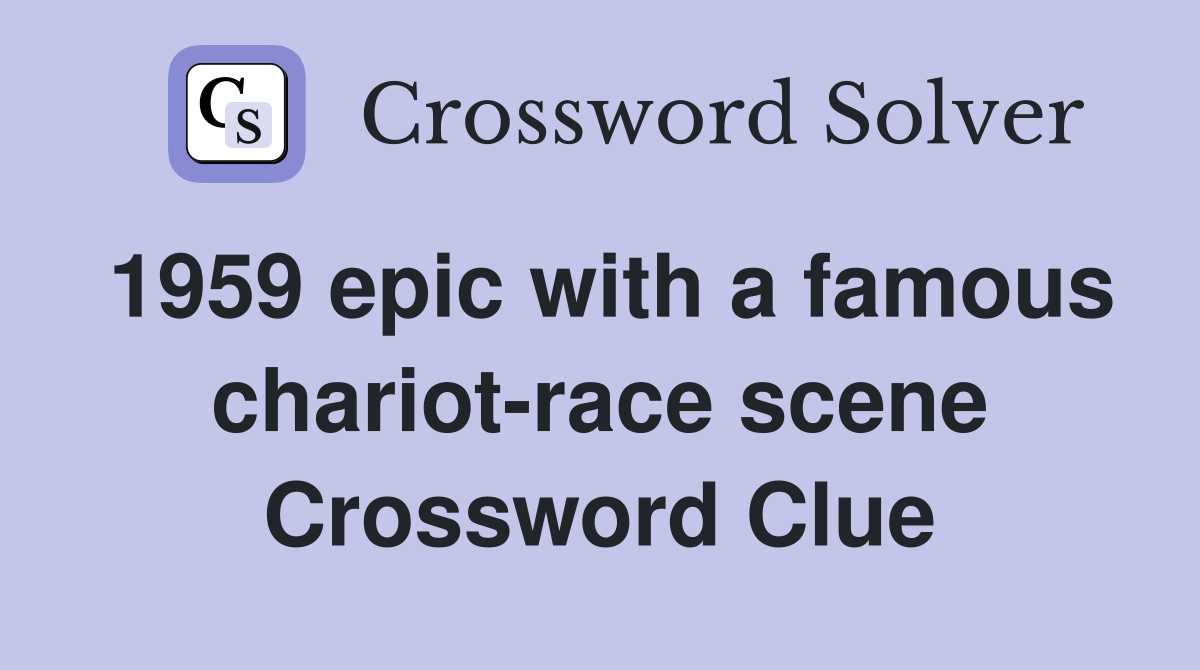 1959 epic with a famous chariot-race scene Crossword Clue