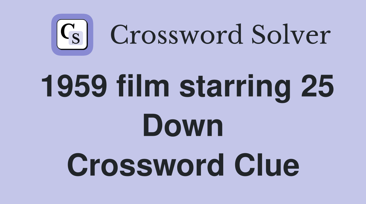 1959 film starring 25 Down Crossword Clue