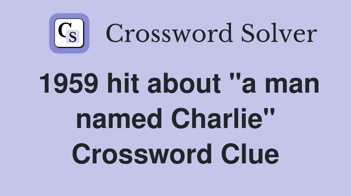 1959 hit about "a man named Charlie" Crossword Clue