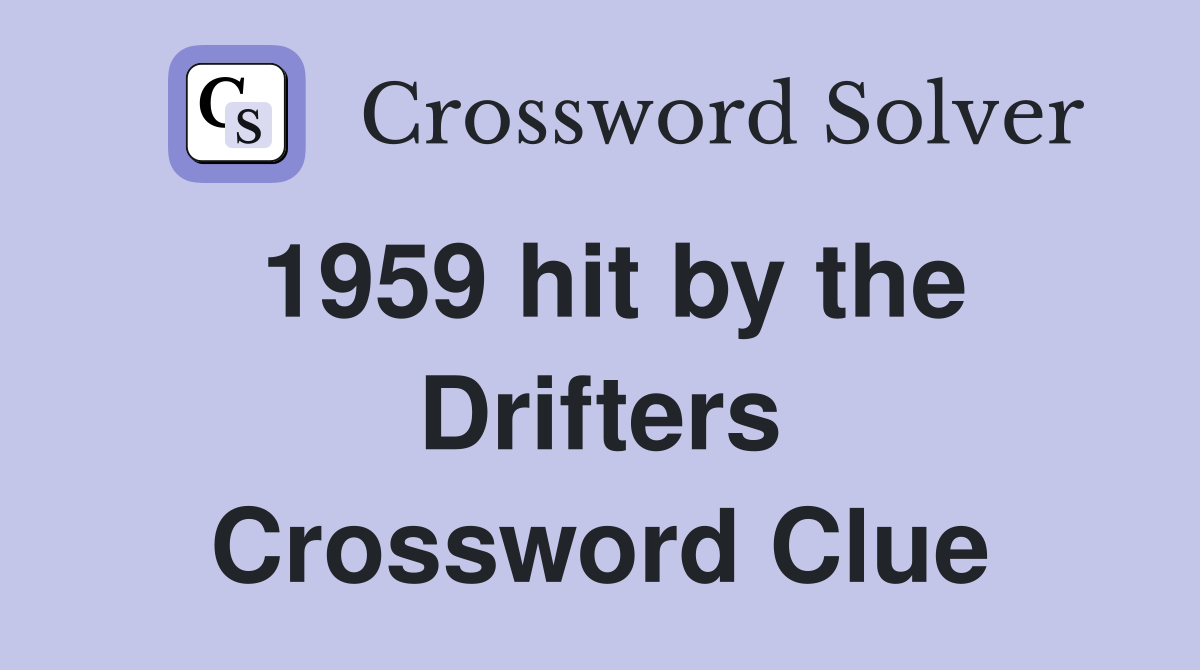 1959 hit by the Drifters Crossword Clue