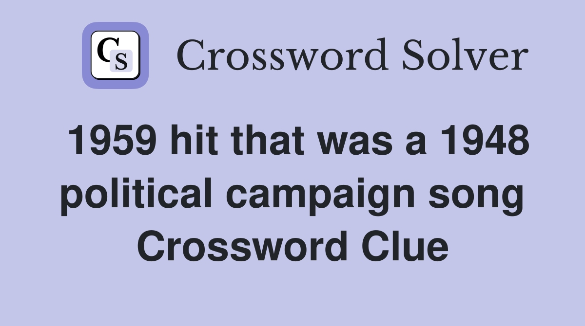 1959 hit that was a 1948 political campaign song Crossword Clue