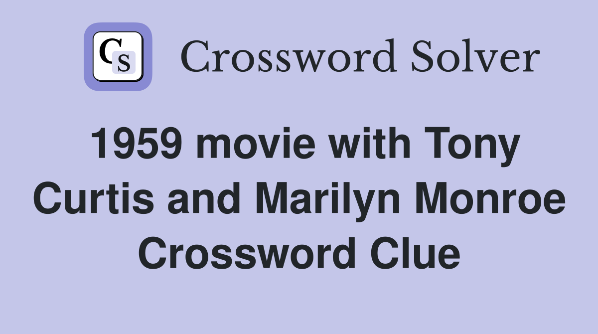 1959 movie with Tony Curtis and Marilyn Monroe Crossword Clue