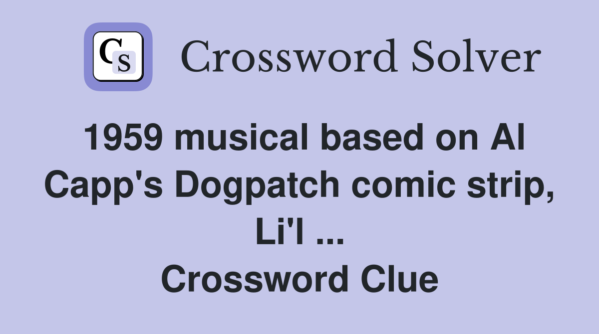 1959 musical based on Al Capp's Dogpatch comic strip, Li'l ... Crossword Clue