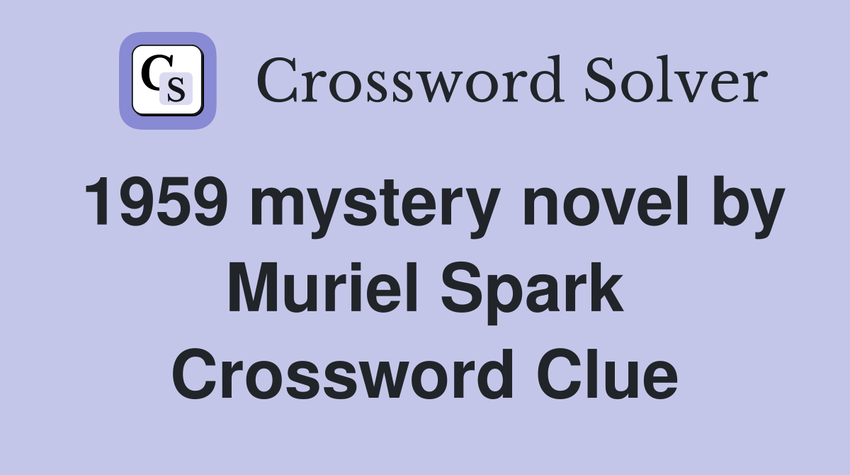 1959 mystery novel by Muriel Spark Crossword Clue