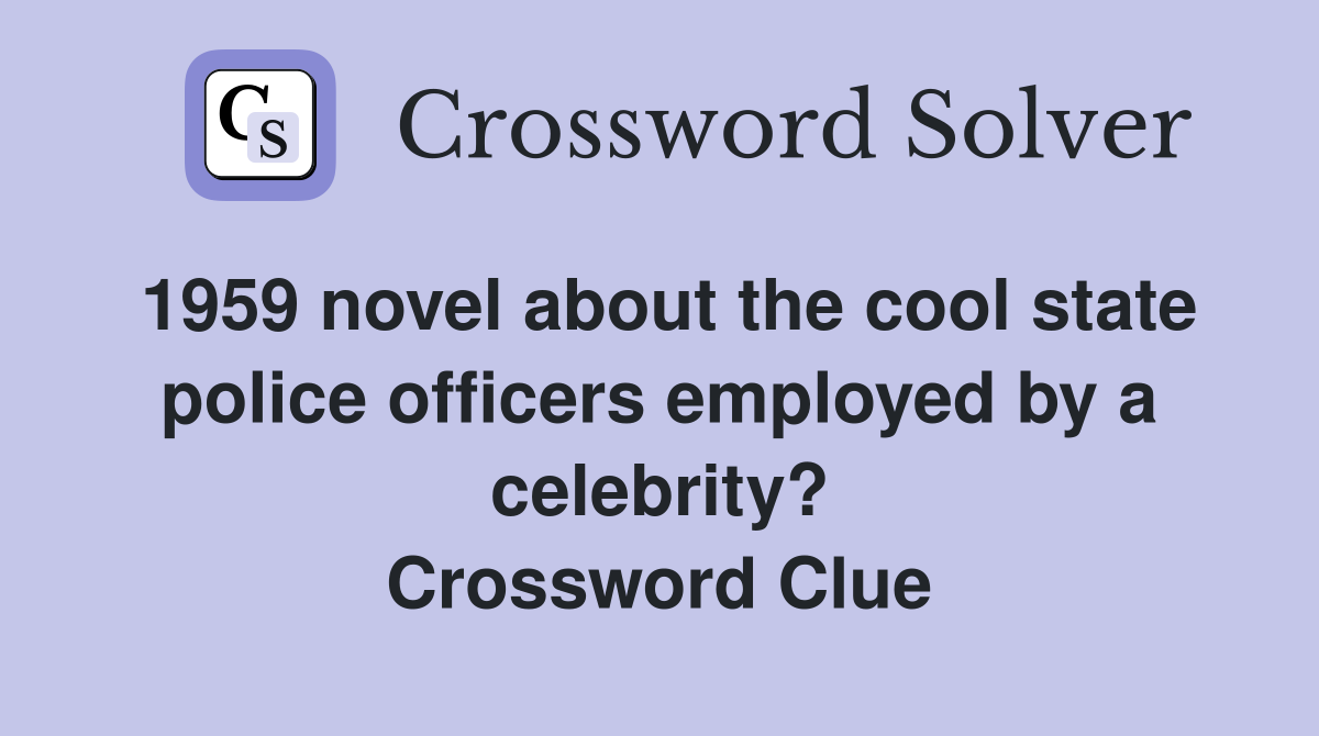 1959 novel about the cool state police officers employed by a celebrity? Crossword Clue