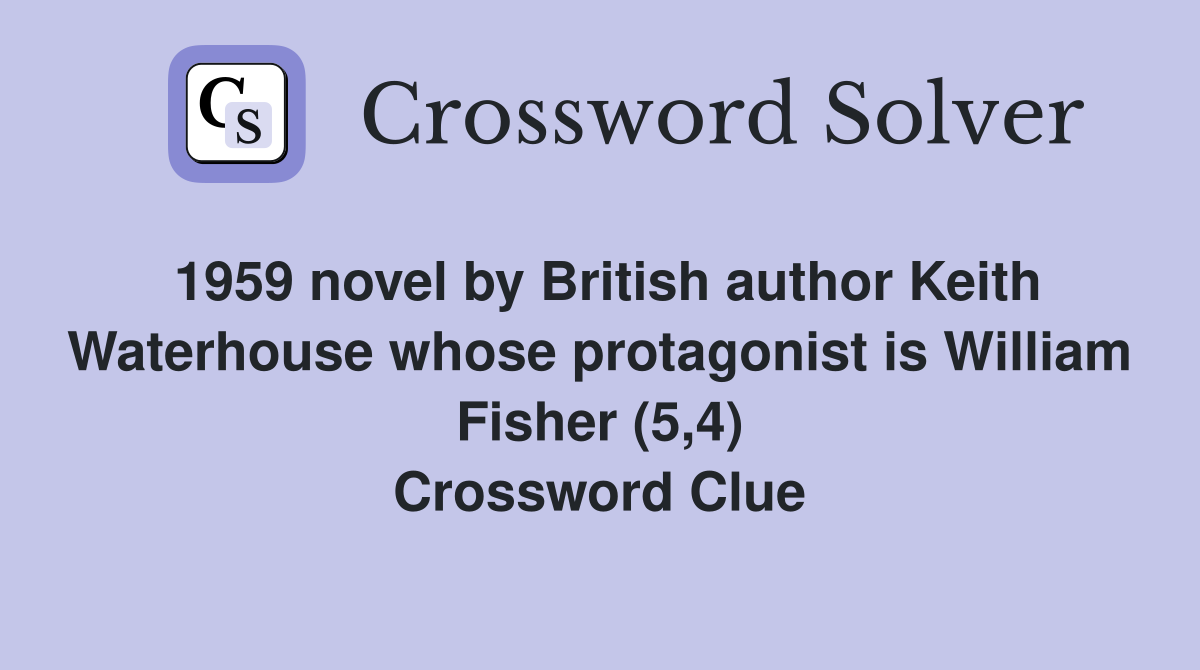 1959 novel by British author Keith Waterhouse whose protagonist is William Fisher (5,4) Crossword Clue