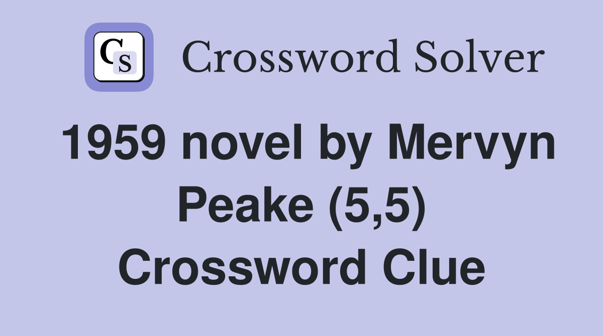 1959 novel by Mervyn Peake (5,5) Crossword Clue