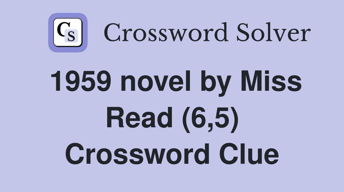 1959 novel by Miss Read (6,5) Crossword Clue