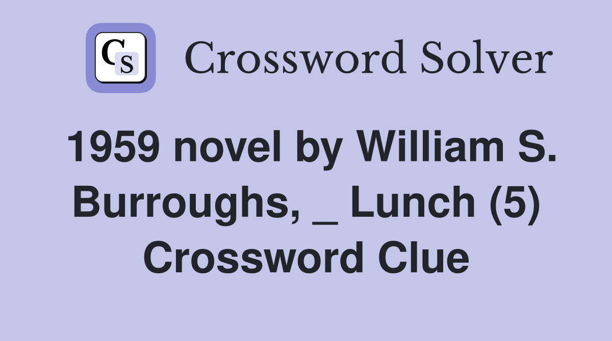 1959 novel by William S. Burroughs, _ Lunch (5) Crossword Clue