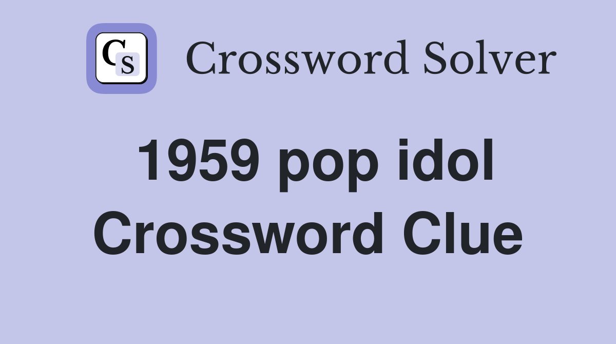 1959 pop idol Crossword Clue