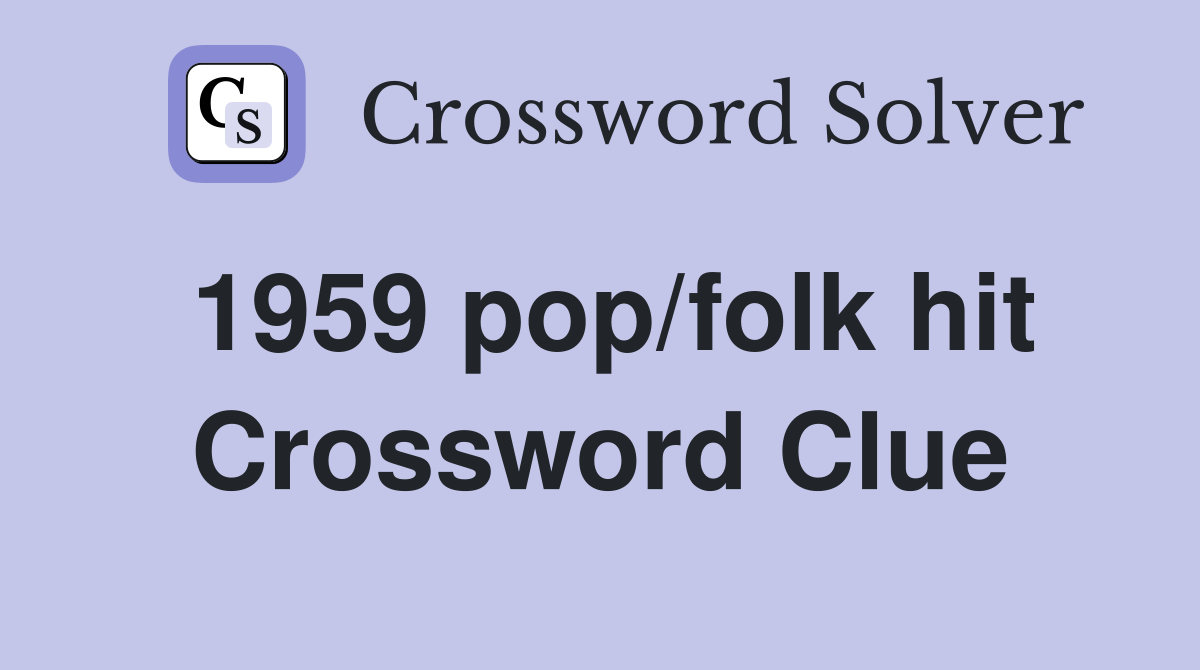 1959 pop/folk hit Crossword Clue