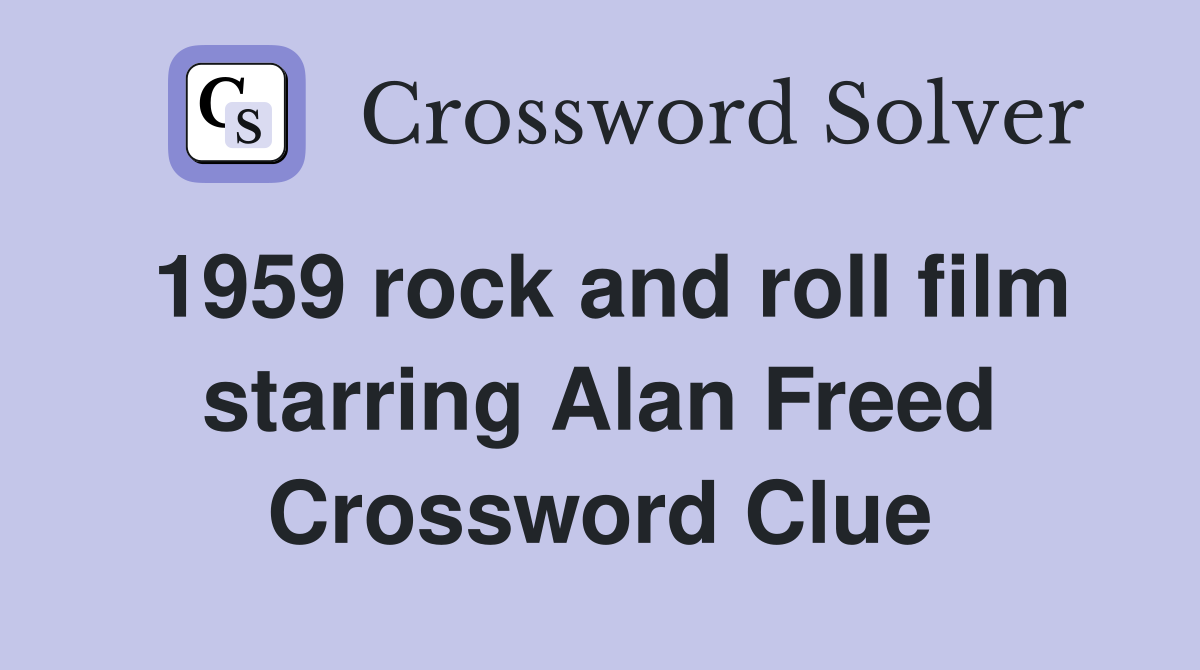 1959 rock and roll film starring Alan Freed Crossword Clue