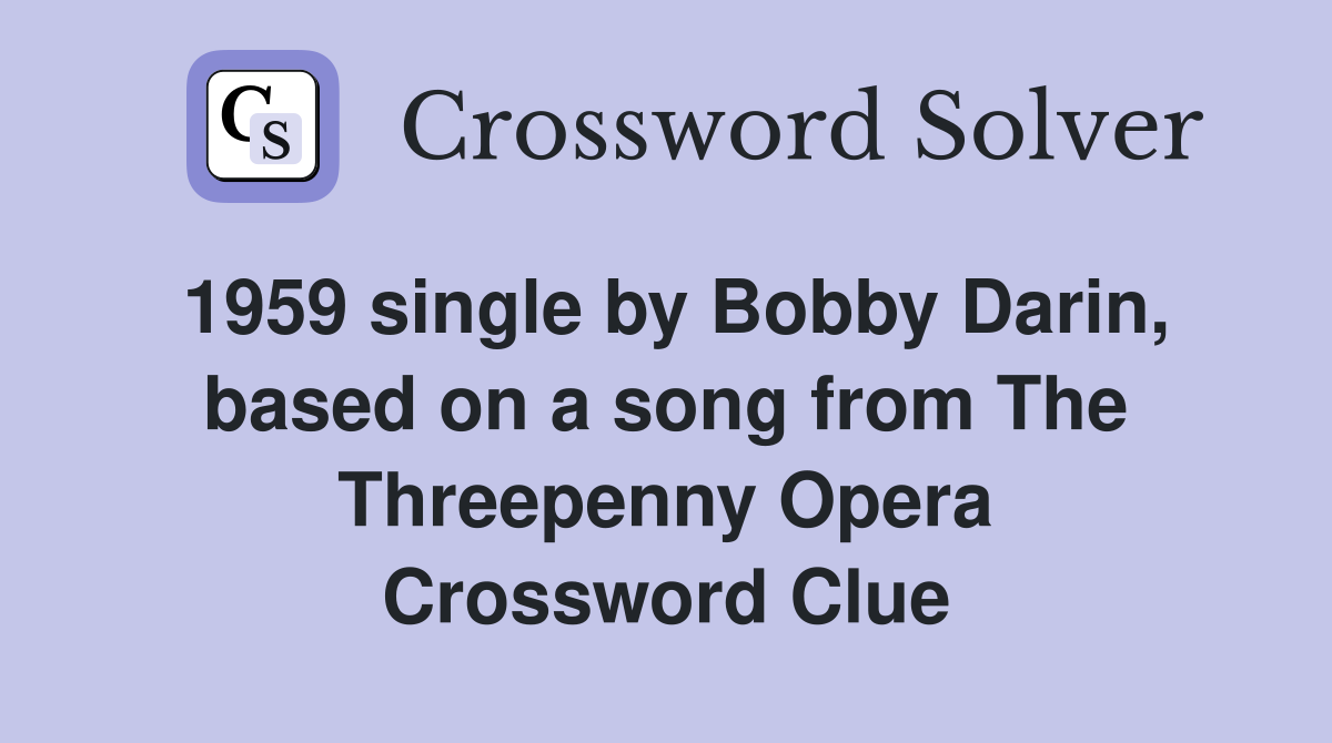 1959 single by Bobby Darin, based on a song from The Threepenny Opera Crossword Clue