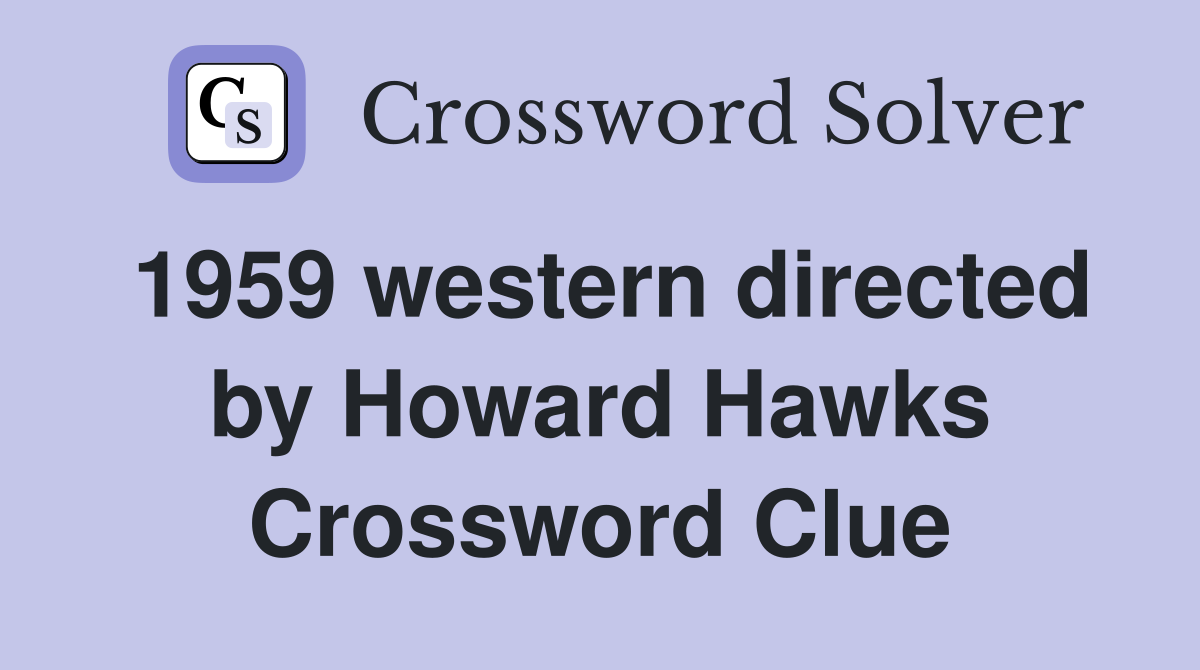 1959 western directed by Howard Hawks Crossword Clue
