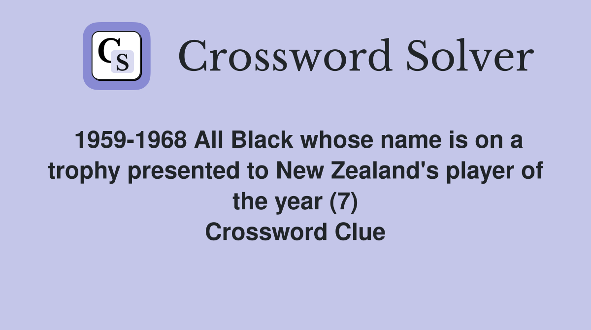 1959-1968 All Black whose name is on a trophy presented to New Zealand's player of the year (7) Crossword Clue