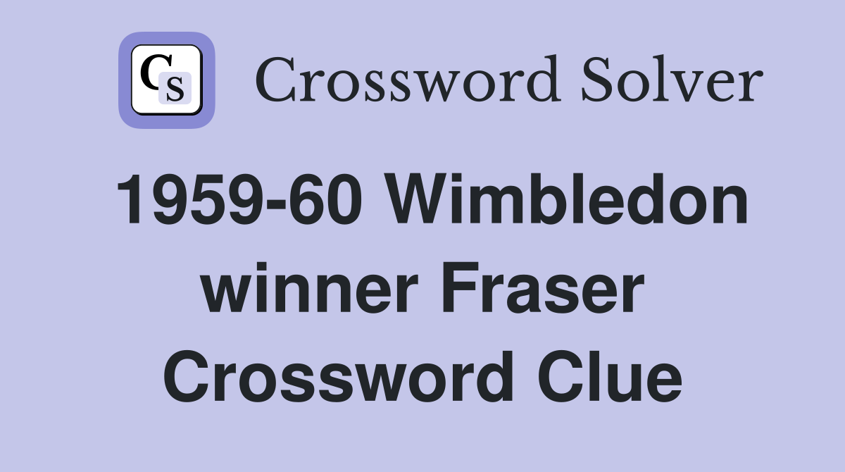 1959-60 Wimbledon winner Fraser Crossword Clue