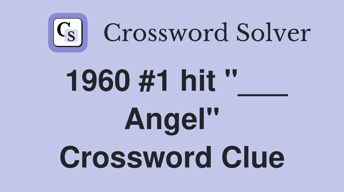 1960 #1 hit "___ Angel" Crossword Clue