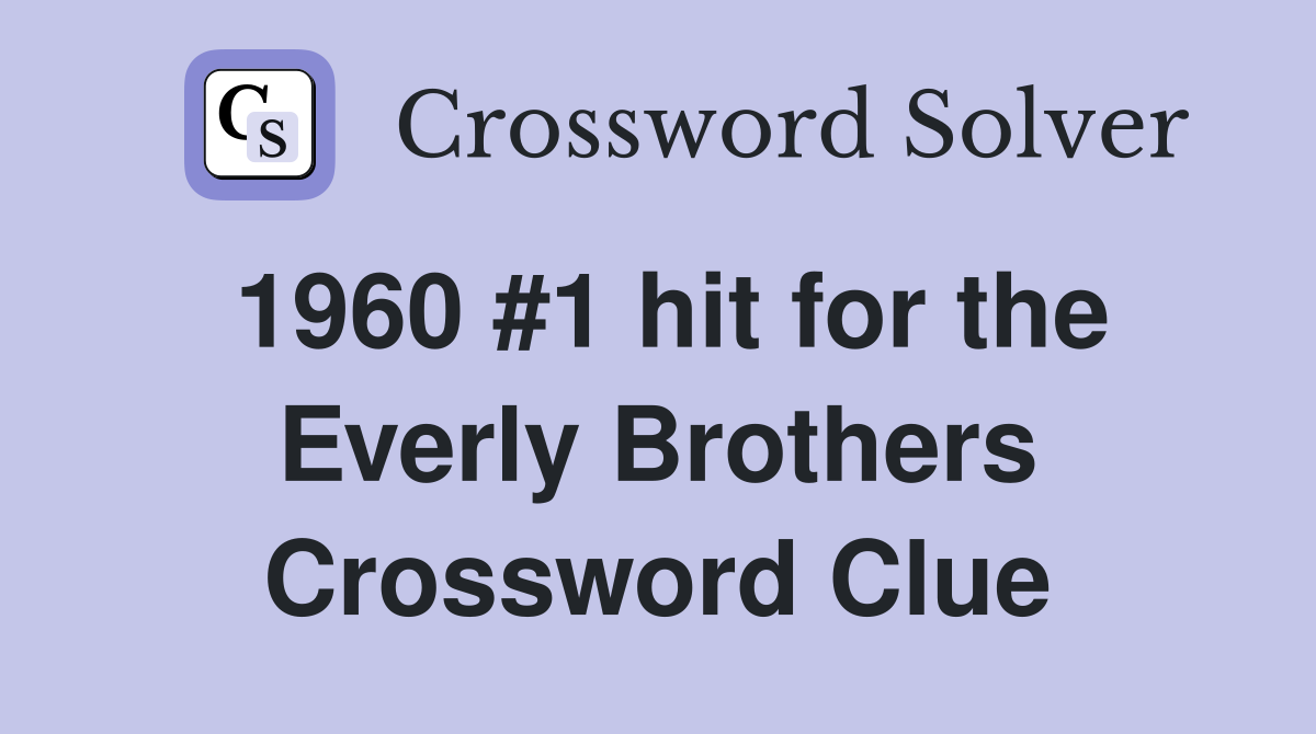 1960 #1 hit for the Everly Brothers Crossword Clue