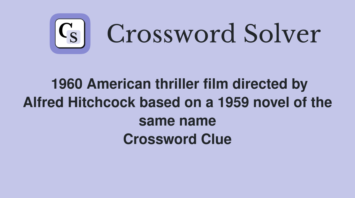 1960 American thriller film directed by Alfred Hitchcock based on a 1959 novel of the same name Crossword Clue