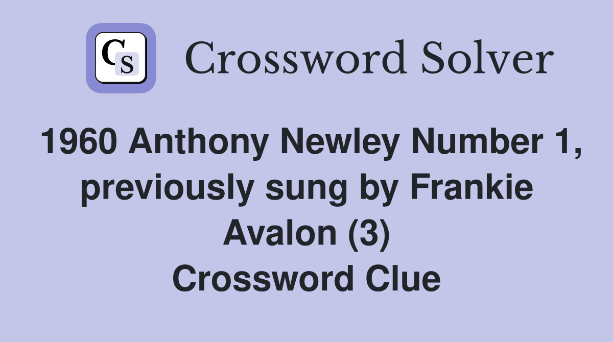 1960 Anthony Newley Number 1, previously sung by Frankie Avalon (3) Crossword Clue