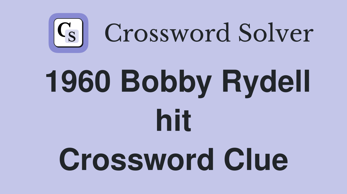 1960 Bobby Rydell hit Crossword Clue