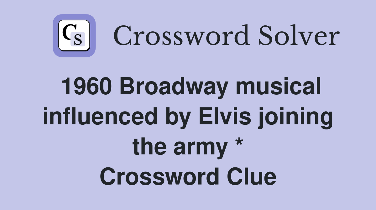 1960 Broadway musical influenced by Elvis joining the army * Crossword Clue