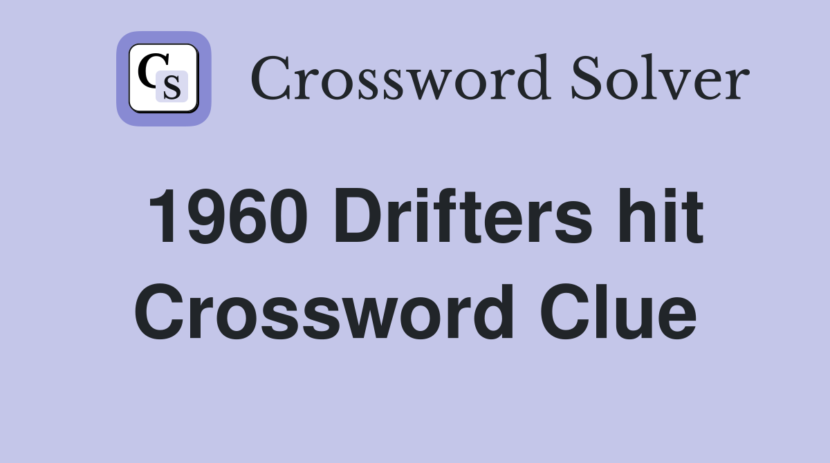 1960 Drifters hit Crossword Clue