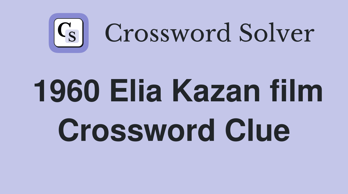1960 Elia Kazan film Crossword Clue