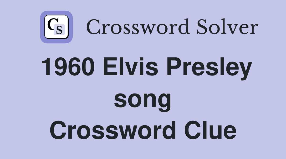 1960 Elvis Presley song Crossword Clue