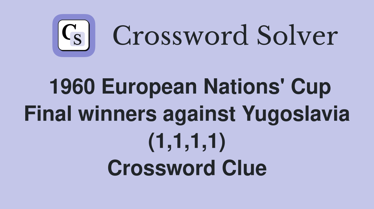 1960 European Nations' Cup Final winners against Yugoslavia (1,1,1,1) Crossword Clue