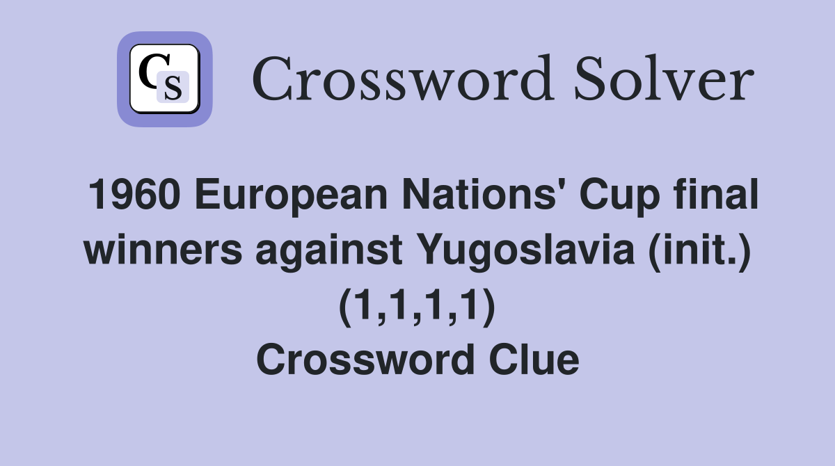 1960 European Nations' Cup final winners against Yugoslavia (init.) (1,1,1,1) Crossword Clue