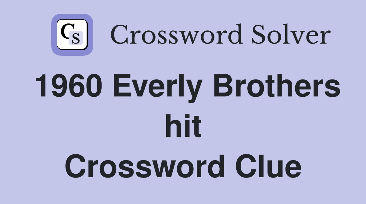 1960 Everly Brothers hit Crossword Clue