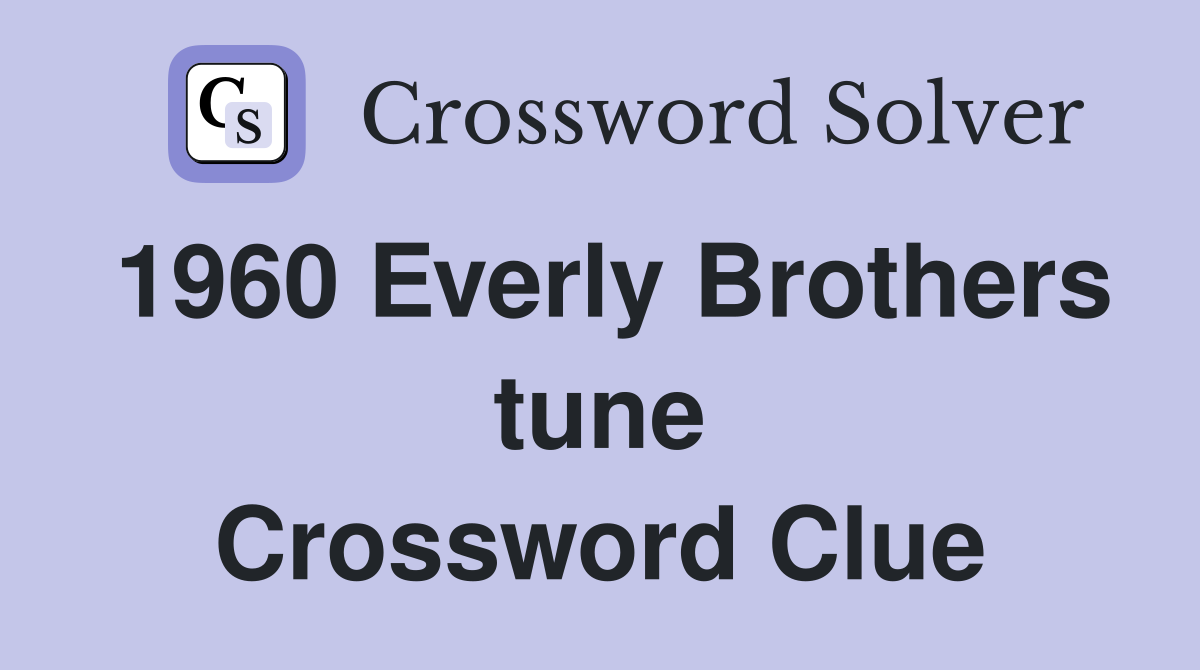 1960 Everly Brothers tune Crossword Clue