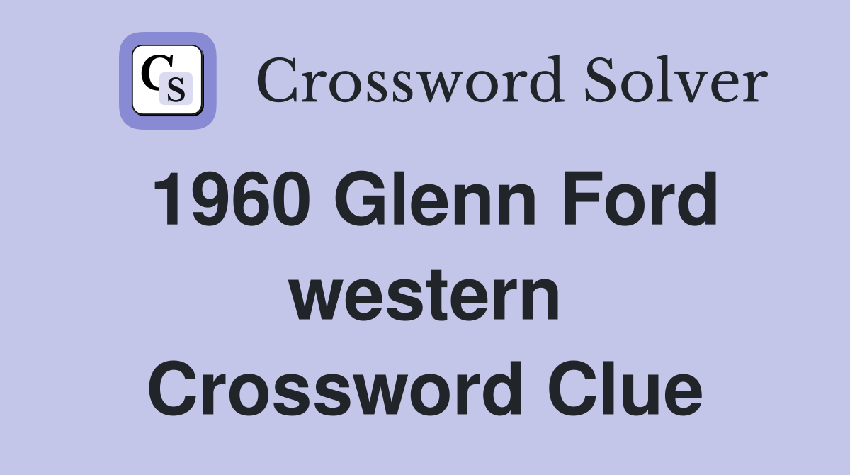 1960 Glenn Ford western Crossword Clue