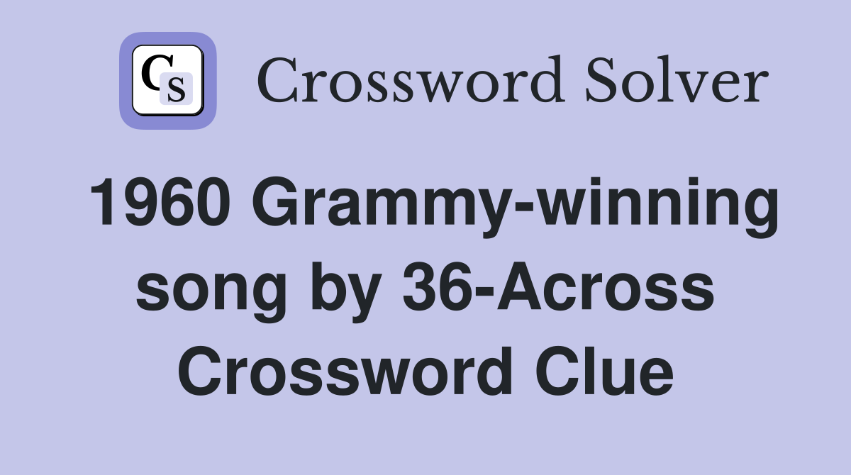 1960 Grammy-winning song by 36-Across Crossword Clue
