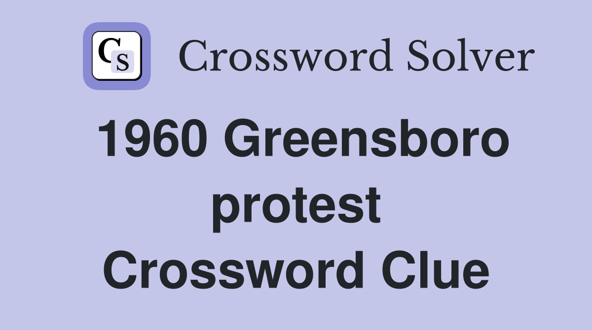 1960 Greensboro protest Crossword Clue