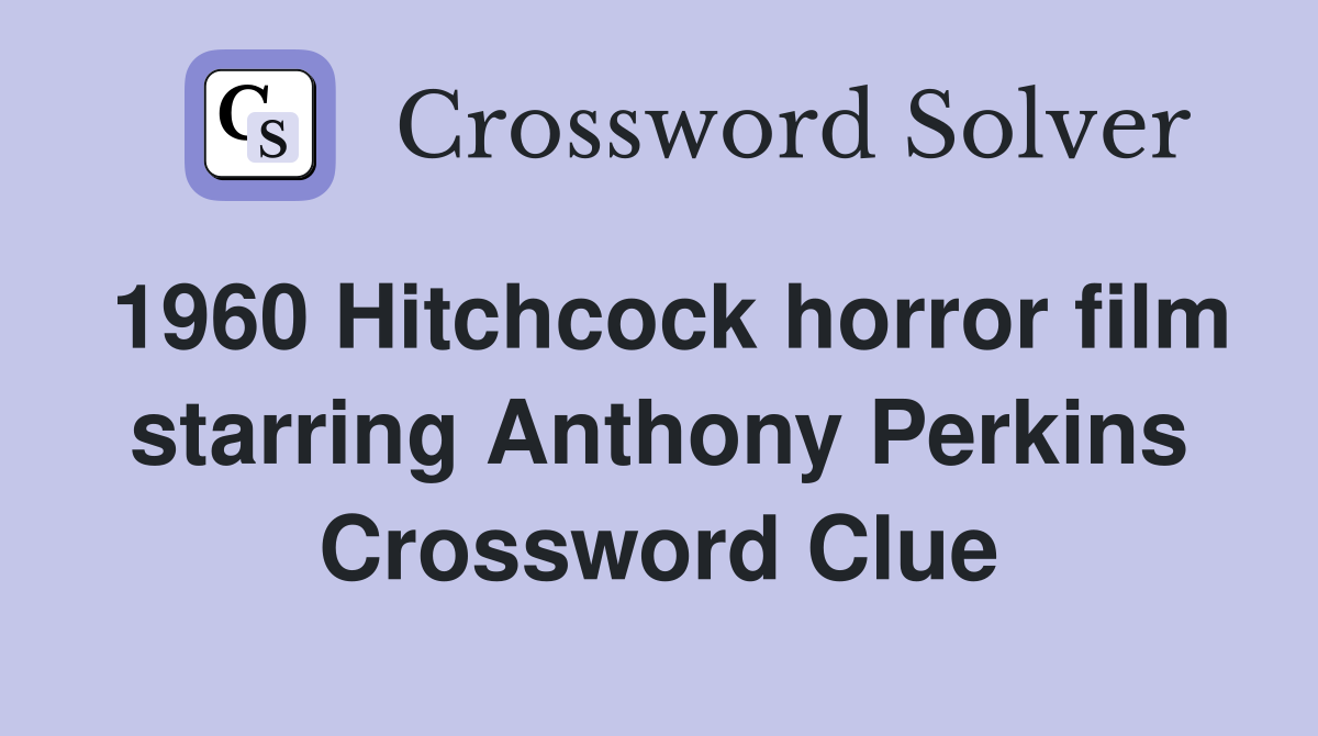 1960 Hitchcock horror film starring Anthony Perkins Crossword Clue