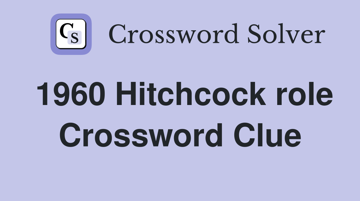 1960 Hitchcock role Crossword Clue