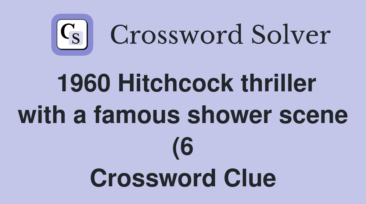 1960 Hitchcock thriller with a famous shower scene (6) Crossword Clue 1960 Hitchcock thriller with a famous shower scene (6) Crossword Clue