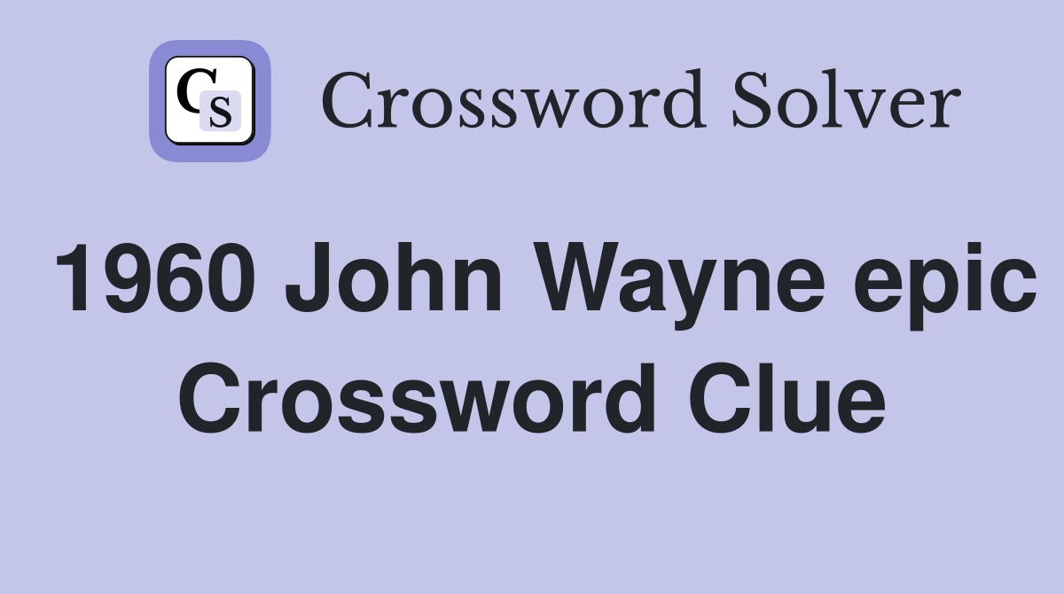 1960 John Wayne epic Crossword Clue