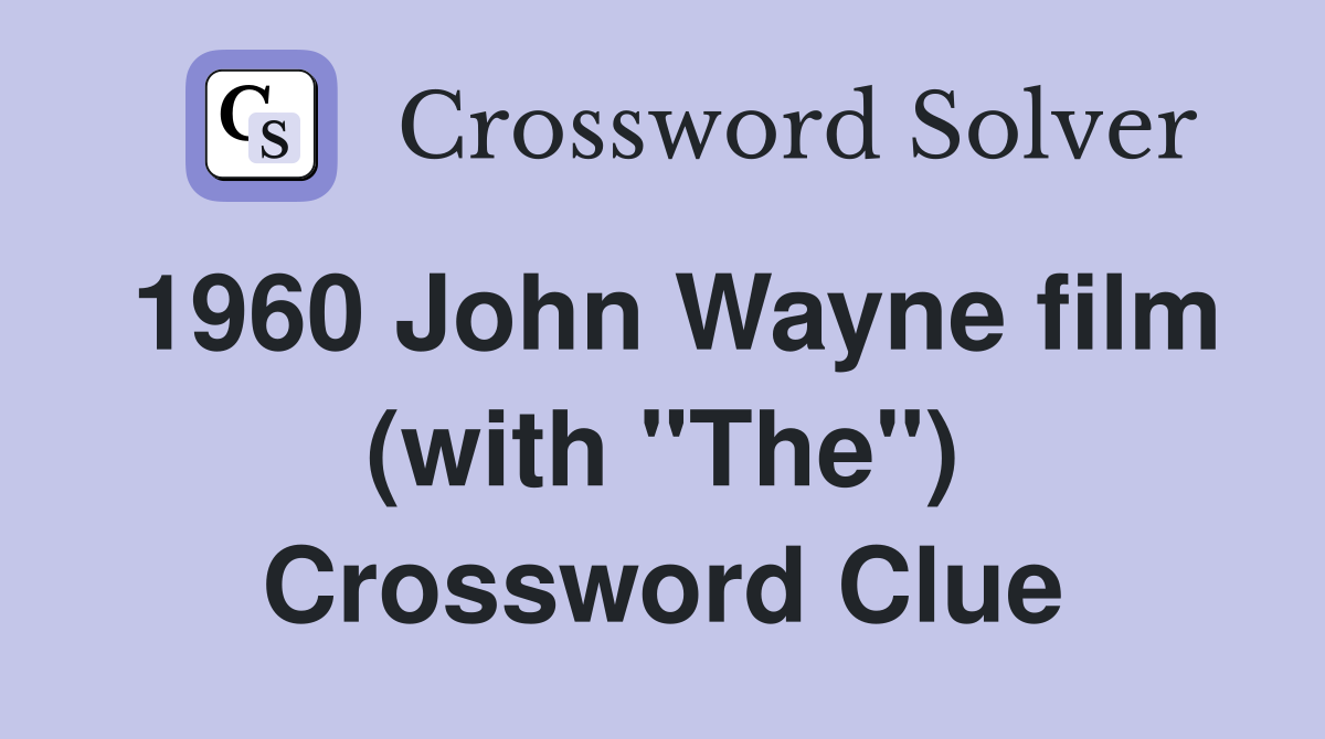 1960 John Wayne film (with "The") Crossword Clue